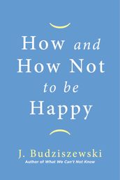 How and How Not to Be Happy