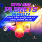 How are Planets Named?   Planets in the Solar System   Science Grade 4   Children