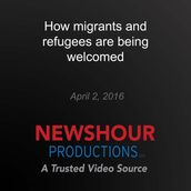 How migrants and refugees are being welcomed