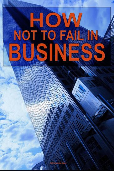 How not to Fail in Business - Adil Masood Qazi