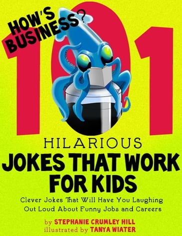 How's Business? 101 Hilarious Jokes That Work For Kids - Stephanie Crumley Hill