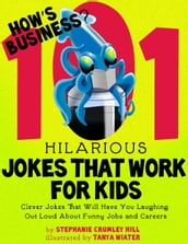 How s Business? 101 Hilarious Jokes That Work For Kids