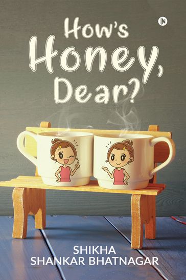 How's Honey, Dear? - SHIKHA SHANKAR BHATNAGAR