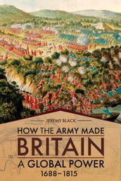 How the Army Made Britain a Global Power, 16881815