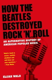 How the Beatles Destroyed Rock  n  Roll