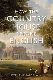 How the Country House Became English