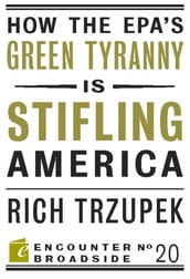 How the EPA?s Green Tyranny is Stifling America