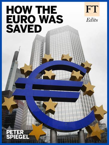 How the Euro Was Saved - FT reporters