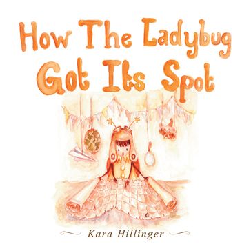 How the Ladybug Got Its Spot - Kara Hillinger