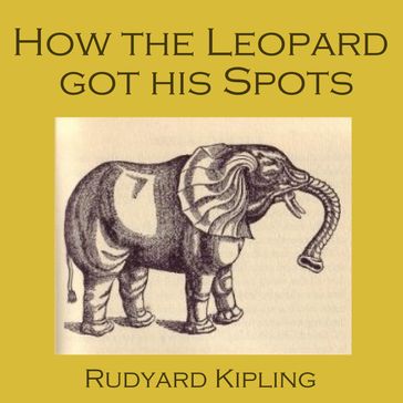 How the Leopard Got His Spots - Kipling Rudyard