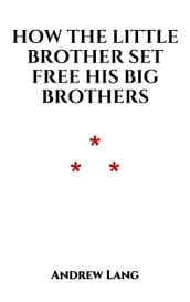 How the Little Brother Set Free His Big Brothers