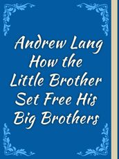 How the Little Brother Set Free His Big Brothers