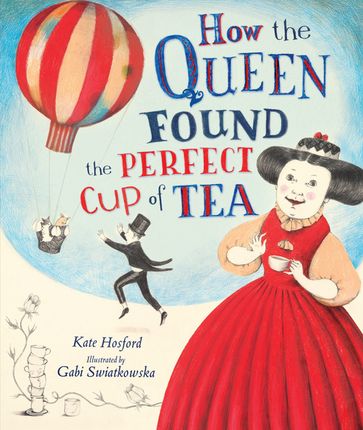 How the Queen Found the Perfect Cup of Tea - Kate Hosford