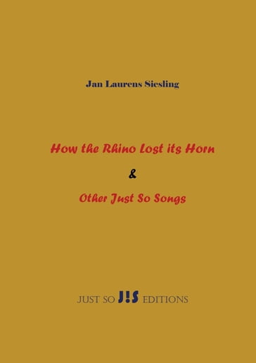 How the Rhino Lost its Horn & Other Just So Songs - Jan Laurens Siesling