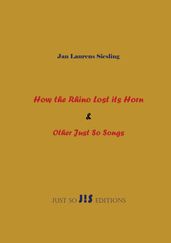 How the Rhino Lost its Horn & Other Just So Songs