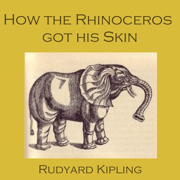 How the Rhinoceros Got His Skin - Kipling Rudyard