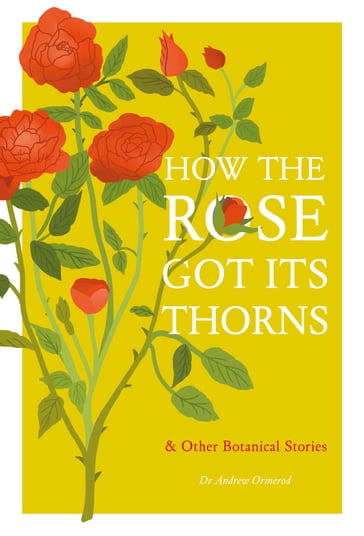 How the Rose Got Its Thorns - Dr Andrew Ormerod