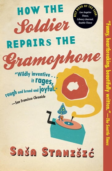 How the Soldier Repairs the Gramophone - Sasa Stanisic