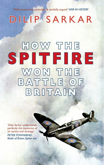 How the Spitfire Won the Battle of Britain - Dilip Sarkar