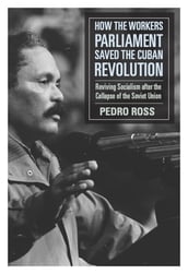 How the Workers  Parliaments Saved the Cuban Revolution