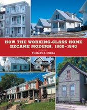 How the Working-Class Home Became Modern, 19001940