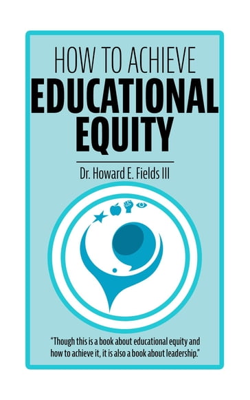 How to Achieve Educational Equity - Howard E Fields