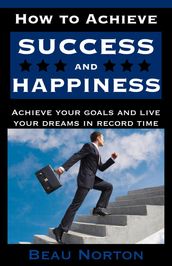 How to Achieve Success and Happiness