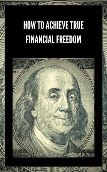 How to Achieve True Financial Freedom - MENTES LIBRES