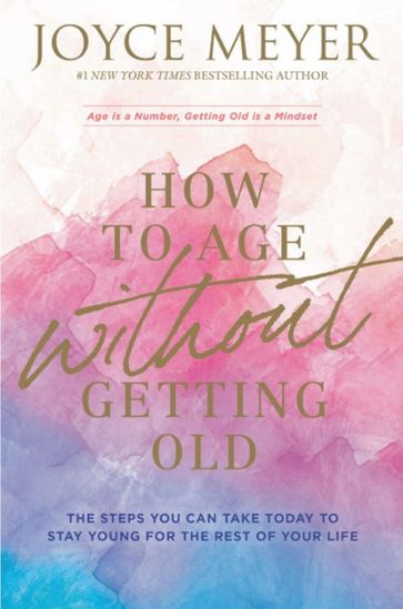 How to Age Without Getting Old - Joyce Meyer