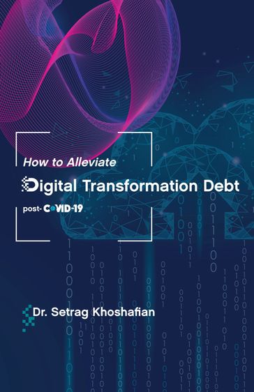 How to Alleviate Digital Transformation Debt - Dr. Setrag Khoshafian