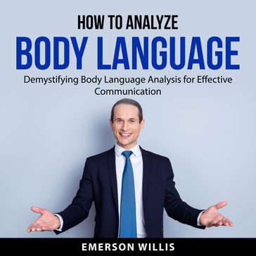 How to Analyze Body Language - Emerson Willis