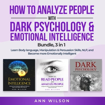 How to Analyze People with Dark Psychology & Emotional Intelligence Bundle, 3 in 1 - Ann Wilson