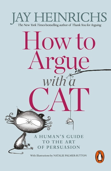 How to Argue with a Cat - Jay Heinrichs