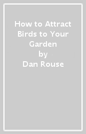 How to Attract Birds to Your Garden