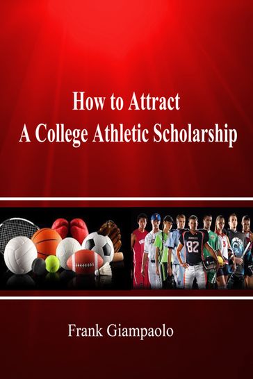 How to Attract A College Athletic Scholarship - Frank Giampaolo