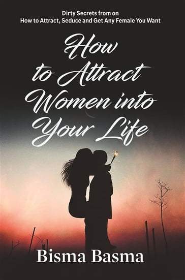 How to Attract Women into Your Life - Bisma Basma