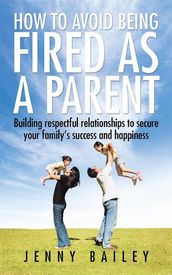 How to Avoid Being Fired as a Parent