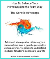 How to Balance Your Homocysteine the Right Way - The Genetic Advantage