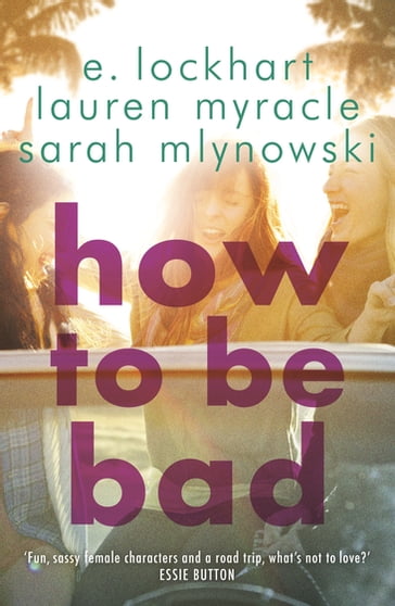 How to Be Bad - Sarah Mlynowski - Lauren Myracle - E. Lockhart
