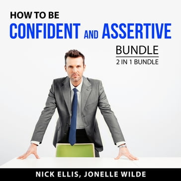 How to Be Confident and Assertive Bundle, 2 in 1 Bundle - Nick Ellis - Jonelle Wilde