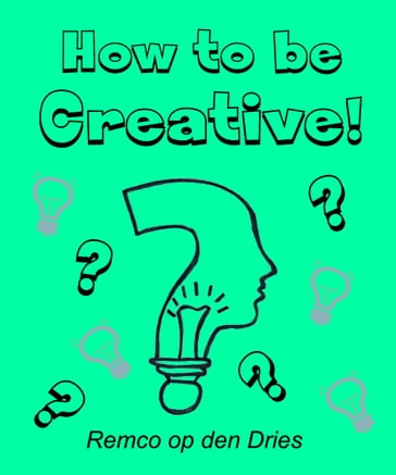 How to Be Creative - Remco op den Dries