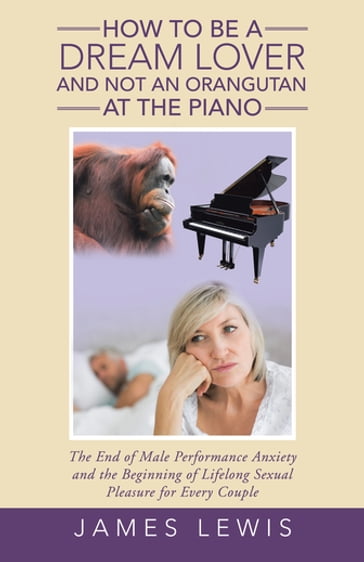 How to Be a Dream Lover and Not an Orangutan at the Piano - James Lewis