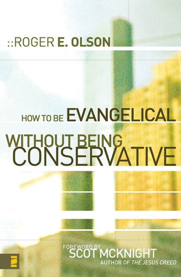 How to Be Evangelical without Being Conservative - Roger E. Olson