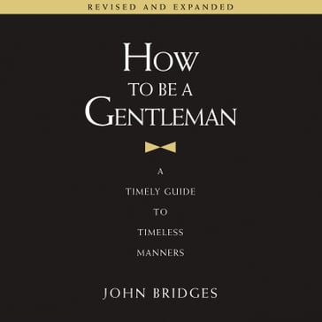 How to Be a Gentleman Revised and Expanded - John Bridges