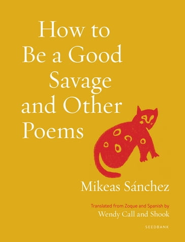 How to Be a Good Savage and Other Poems - Mikeas Sánchez