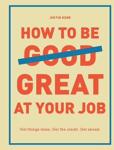 How to Be Great at Your Job - Justin Kerr