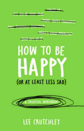How to Be Happy (or at least less sad)