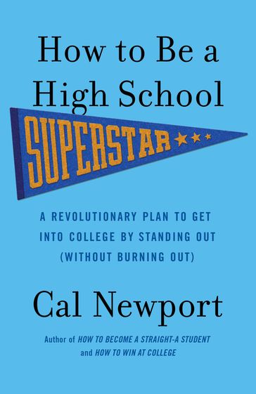 How to Be a High School Superstar - Cal Newport