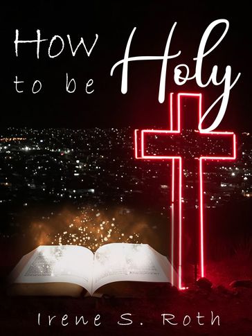 How to Be Holy - Irene S. Roth