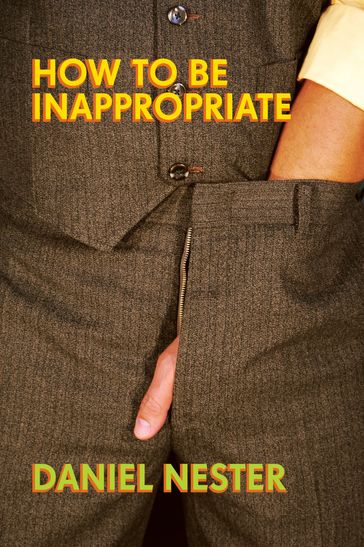 How to Be Inappropriate - Daniel Nester